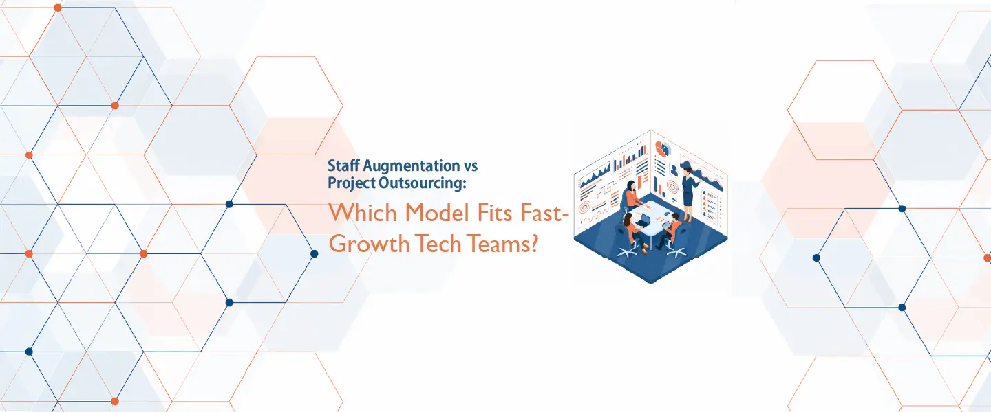 Staff Augmentation vs Project Outsourcing: Which Model Fits Fast-Growth Tech Teams?