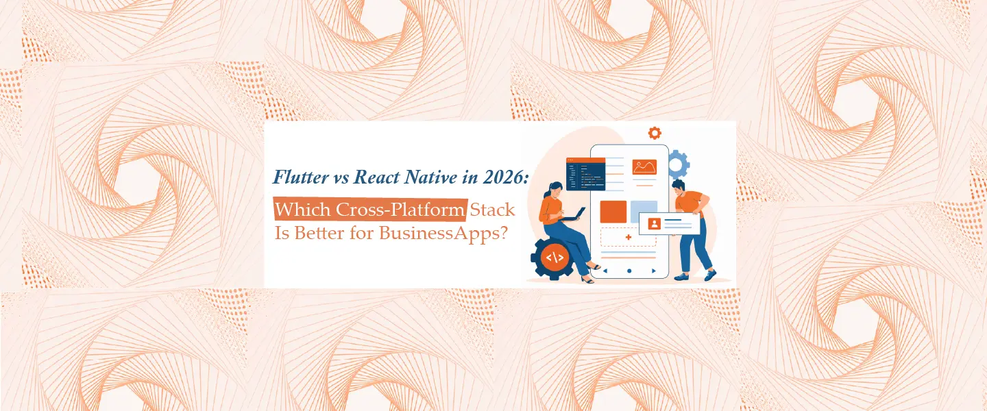 Flutter vs React Native in 2026: Which Cross-Platform Stack Is Better for Business Apps?