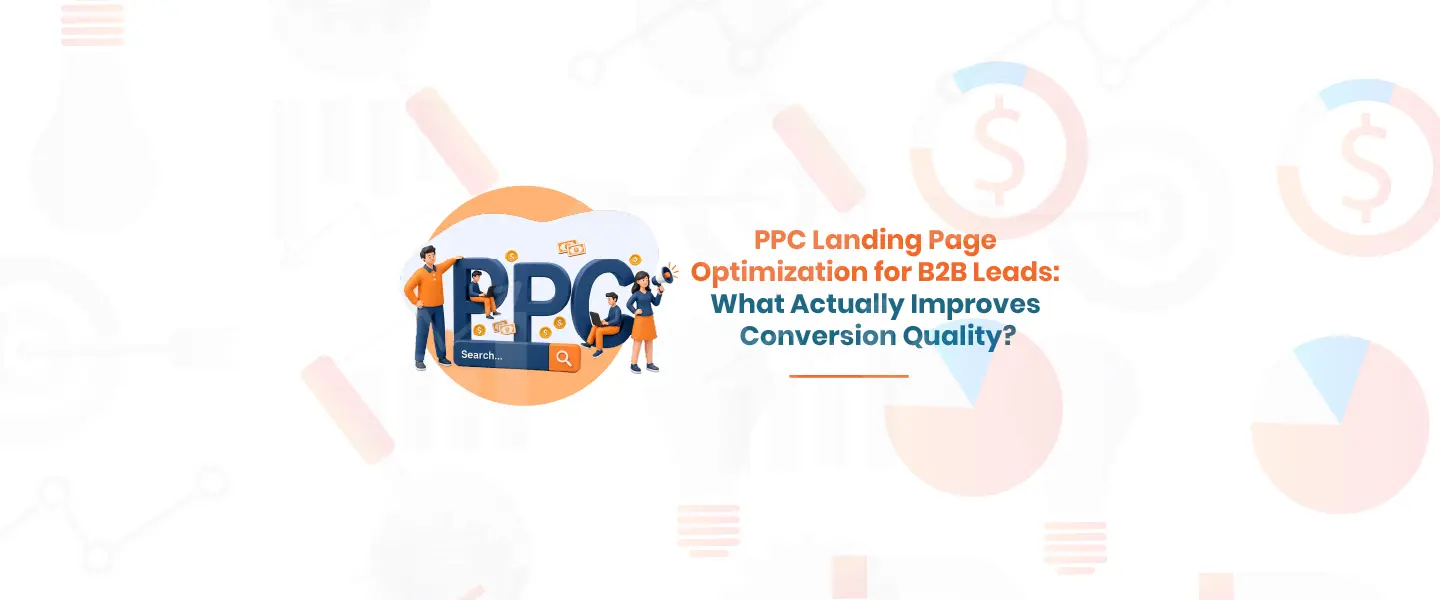 PPC Landing Page Optimization for B2B Leads: What Actually Improves Conversion Quality?