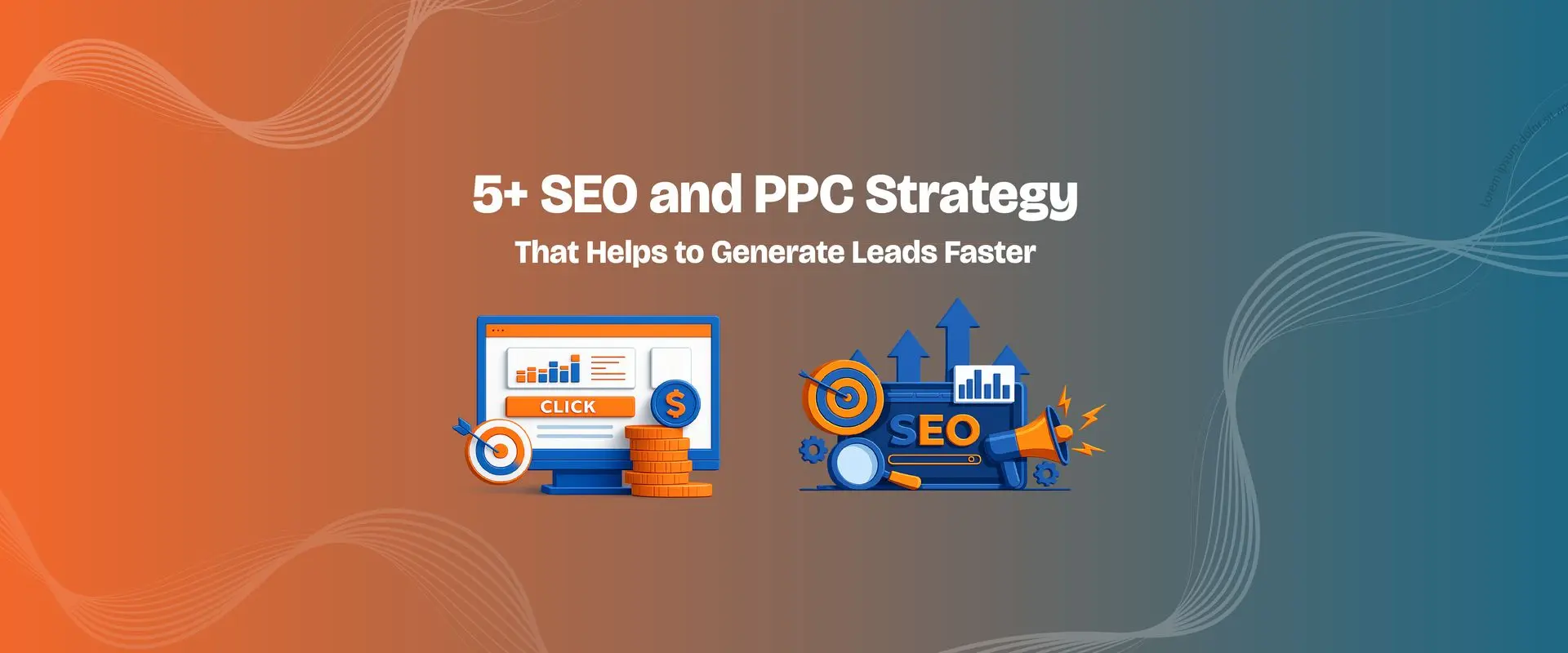 5+ SEO and PPC Strategy That Helps to Generate Leads Faster