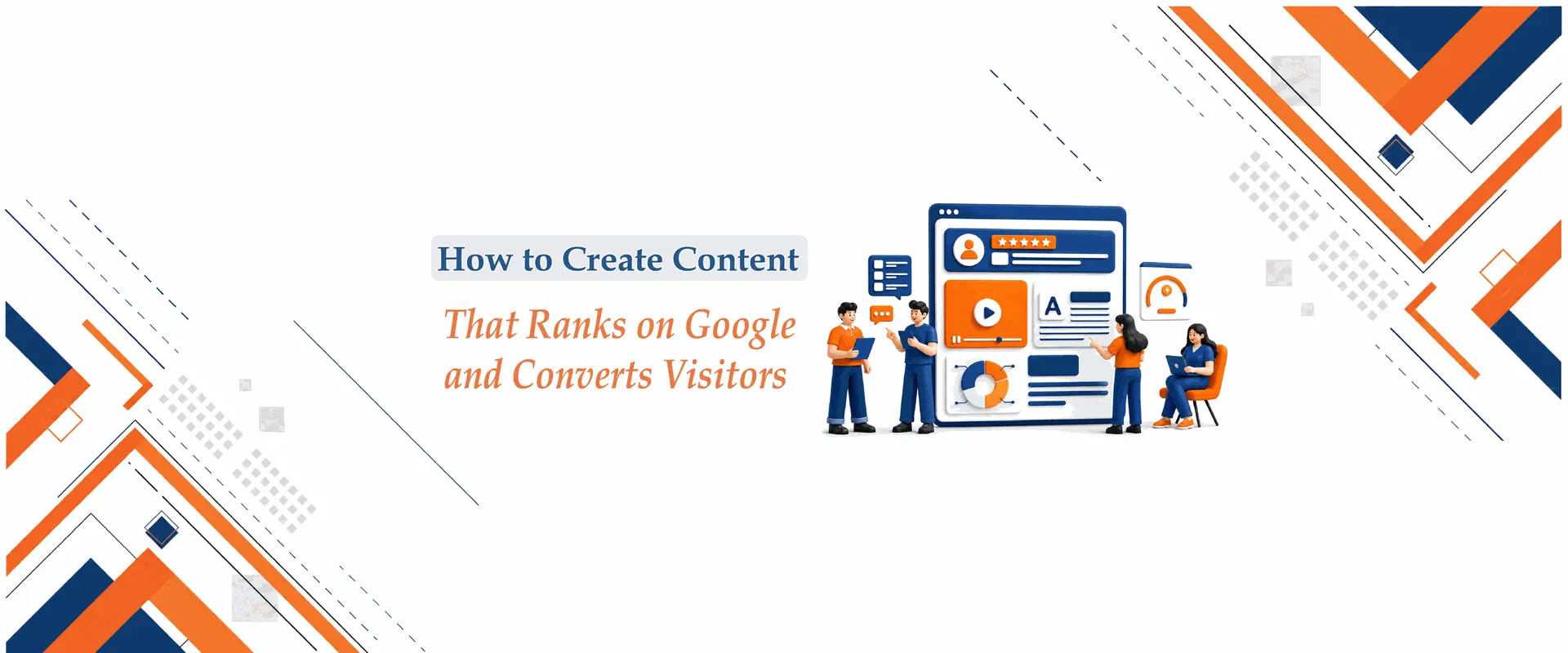 How to Create Content That Ranks on Google and Converts Visitors