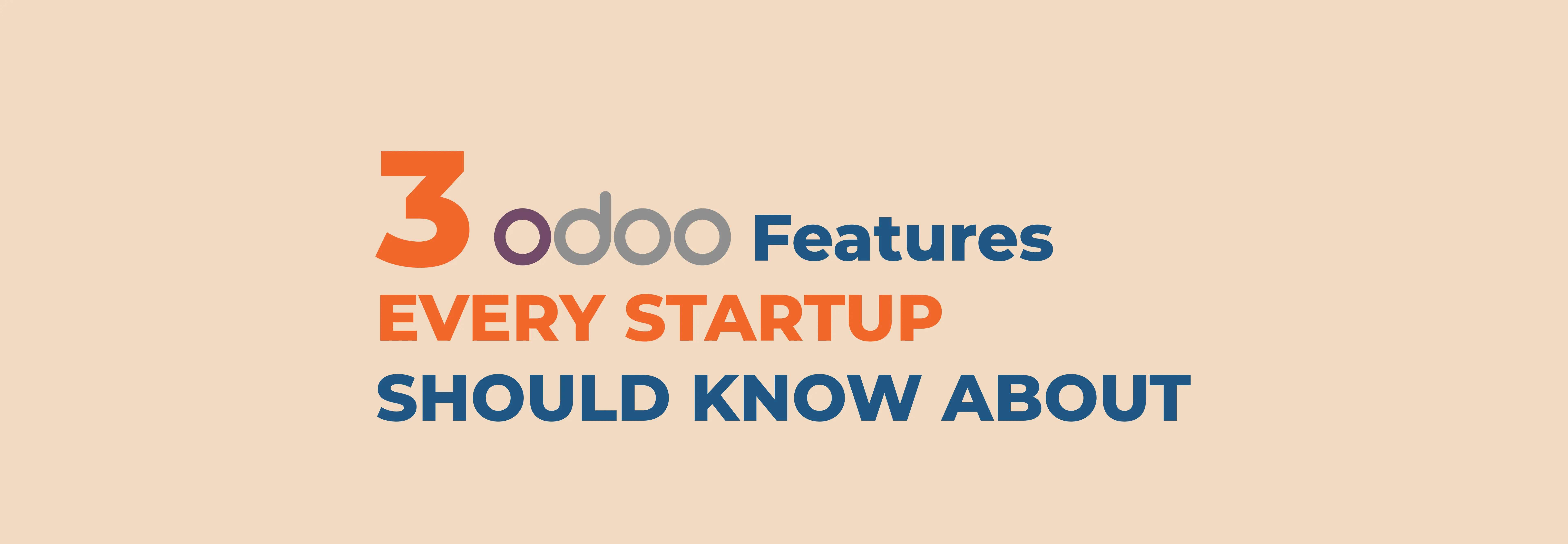 Top 3 Must-Know Odoo Features for Startups to Streamline Growth