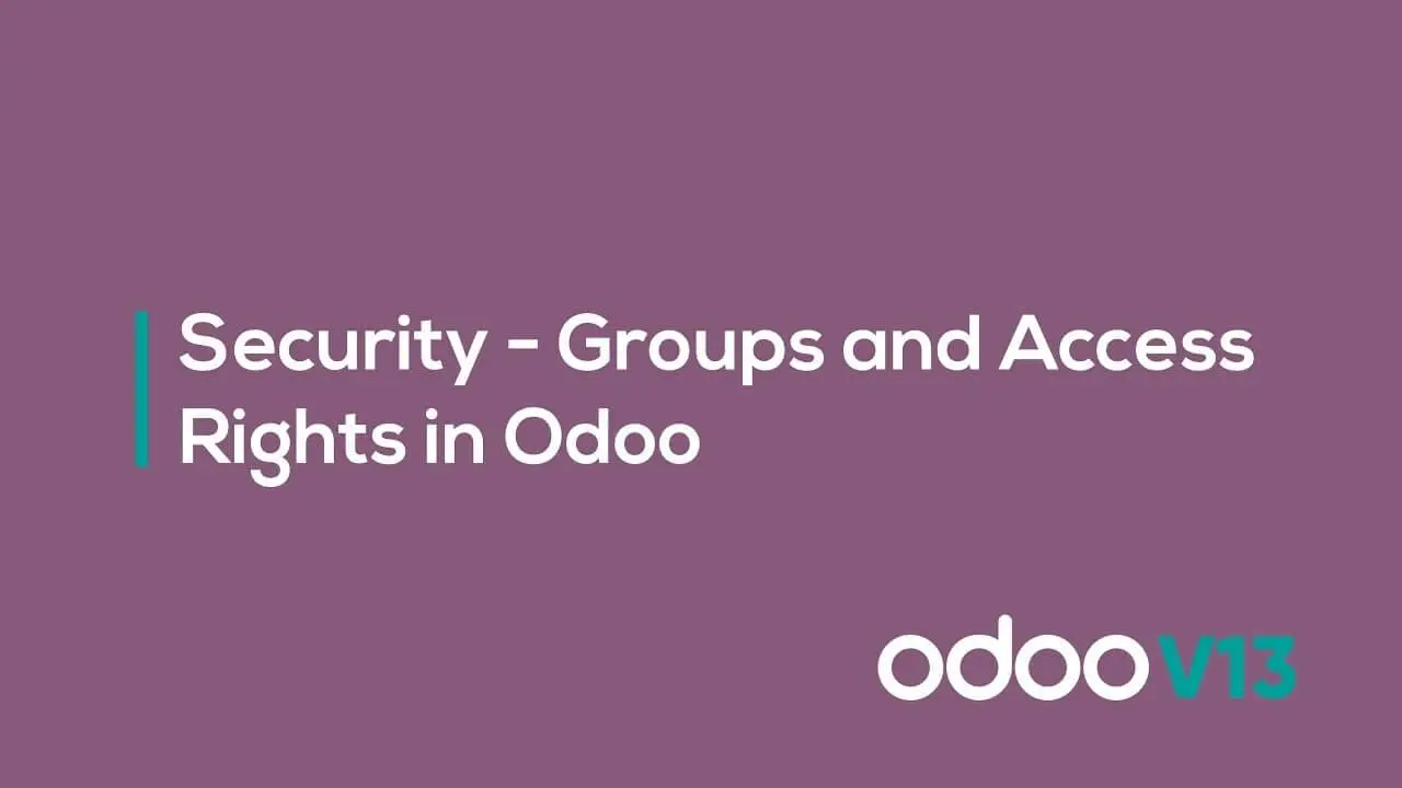 Mastering Access and Security Management in Odoo: A Comprehensive Guide