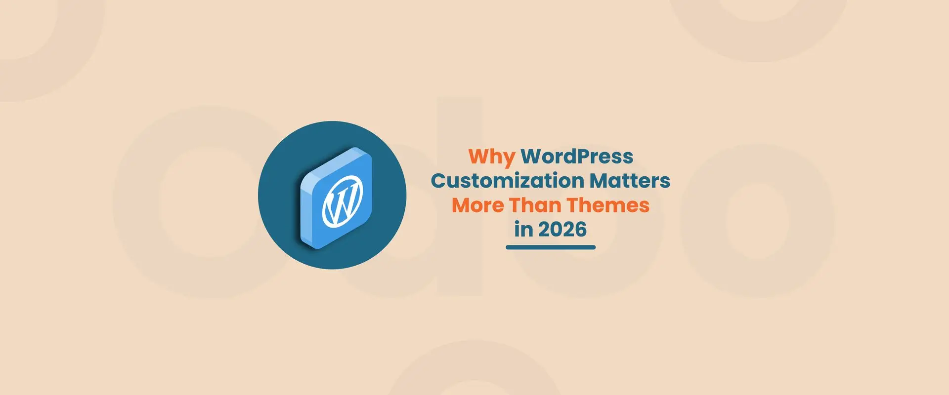 Why WordPress Customization Matters More Than Themes in 2026