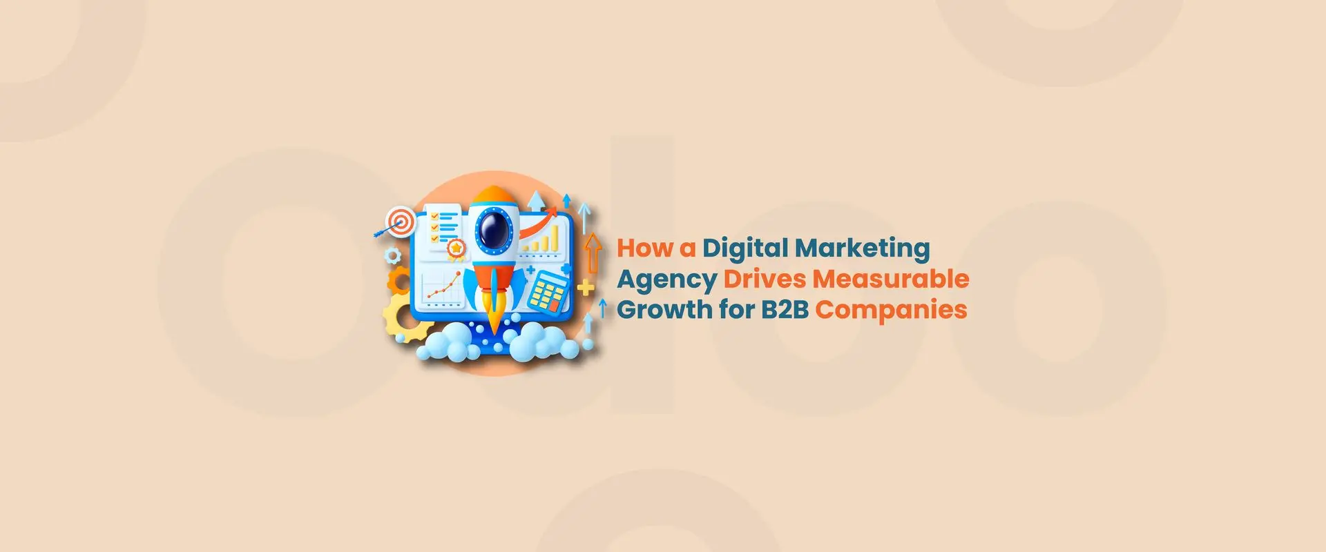How a Digital Marketing Agency Drives Measurable Growth for B2B Companies